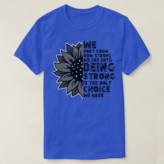 We weten niet hoe sterk we zijn t-shirt (Design voorkant)