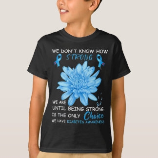 We weten niet hoe sterk we zijn tot we sterk zijn t-shirt