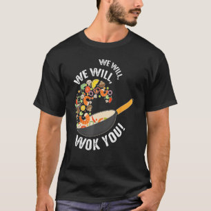 We Will Wok you Funny Gezegde Food Pun Chef Chinee T-shirt