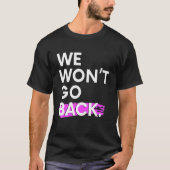 We Won't Go Back Pro Choice T-shirt (Voorkant)