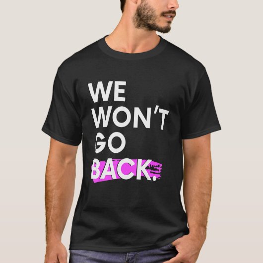 We Won't Go Back Pro Choice T-shirt (Voorkant)
