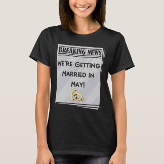 We worden getrouwd in mei Verloving Announceme T-shirt