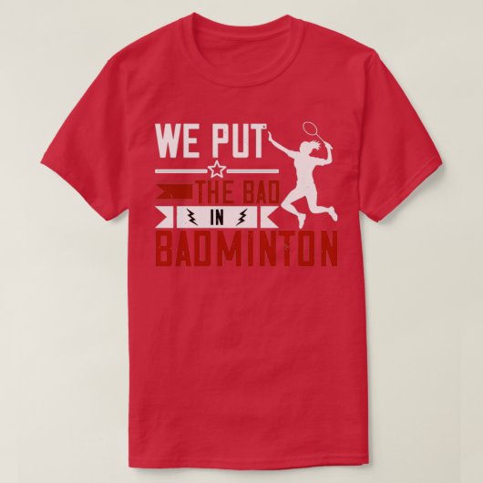 We zetten het slechte in Badminton Funny T T-shirt (Design voorkant)