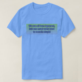 We zijn allemaal geboren, onwetend Basic Dark T-Sh T-shirt