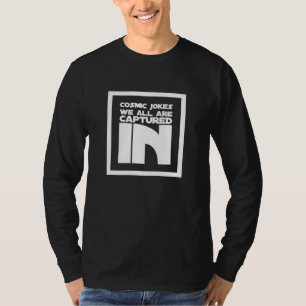 We zijn allemaal gevangen in kosmische grappen t-shirt