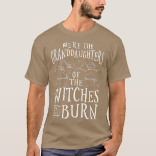We zijn de grootdochters van de heksen die je kon t-shirt