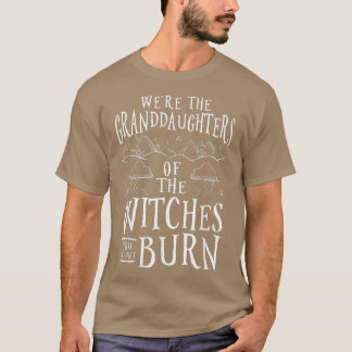 We zijn de grootdochters van de heksen die je kon  t-shirt