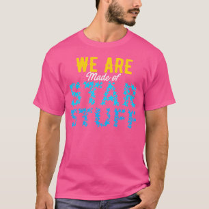 We zijn gemaakt van sterrenstof in de ruimte t-shirt