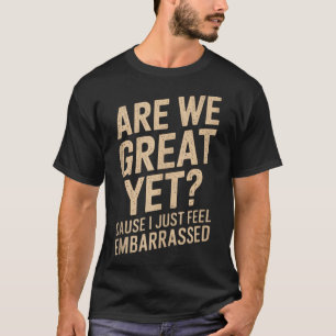 We zijn geweldig, maar toch voel ik me beschaamd a t-shirt