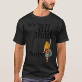 We zijn hier allemaal gek - Alice in Wonderland T-shirt (Voorkant)