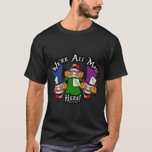We zijn hier allemaal gek! T-shirt