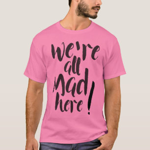 We zijn hier allemaal kwaad - zwart t-shirt