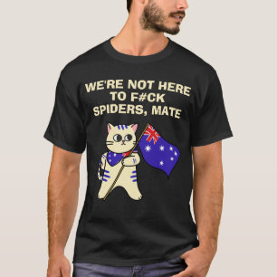 WE ZIJN HIER NIET OM SPINNEN TE F#CK, MAAT T-SHIRT