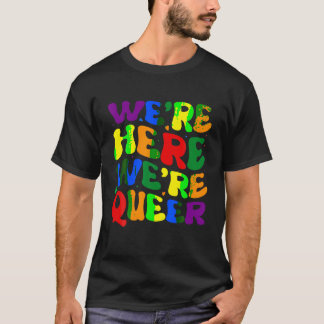 We zijn hier, we zijn queer T-Shirt