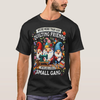 We Zijn Meer Dan Gewoon Quiltvrienden We Zijn Als T-shirt
