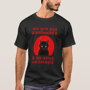 We Zijn Niet Anti Sociaal We Zijn Anti Stomme Kat T-shirt