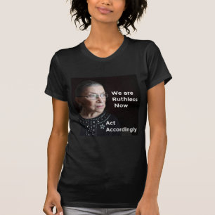 We zijn nu meedogenloos. Dienovereenkomstig. T-shirt