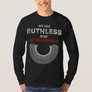 We zijn nu meedogenloos en handelen als feminist t-shirt