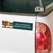 We zouden liever vierkant dansen - bumpersticker (Op Truck)