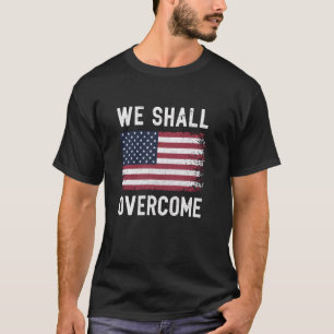 We zullen de protestvlag van Amerika overwinnen T-shirt