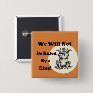 We zullen niet geregeerd worden door een koning Bu Vierkante Button 5,1 Cm
