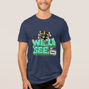 We zullen zien Misschien Grappig Sarcasme Tri-Blend Shirt