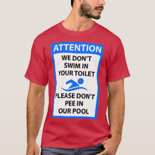 We zwemmen niet in uw toilet, plas niet in onze t-shirt