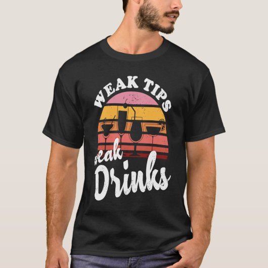 Weak Tips Weak Drinks  Bartender Bar Cocktail Bart T-shirt (Voorkant)