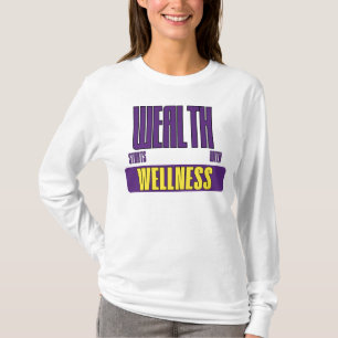 Wealth begint met wellness-empowermentadvocaat t-shirt