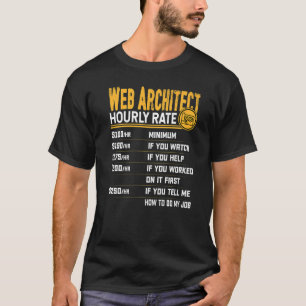 Web Architect Hourly Rate Web Developer Designer T-shirt