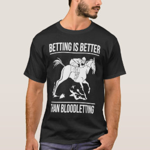 Wedden is beter dan bloedvergieten Paardenrennen B T-shirt