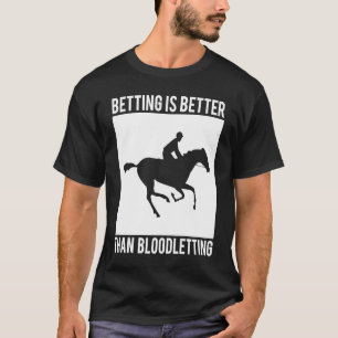 Wedden Is Beter Dan Paardenrennen Bloedvergieten B T-shirt