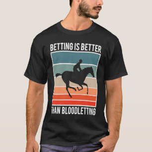 Wedden Is Better Dan Bloedvergieten Paardenrennen T-shirt