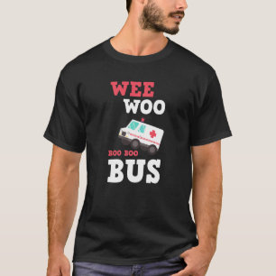 Wee Woo Bus Ambulance Ems Emt Paramedic Nurse Medi T-shirt