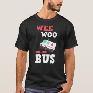 Wee Woo Bus Ambulance Ems Emt Paramedic Nurse Medi T-shirt