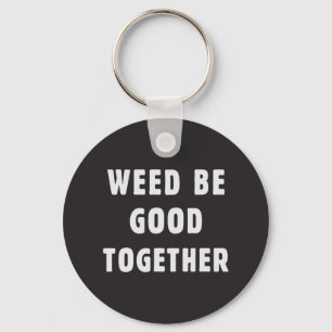 Weed is goed samen sleutelhanger