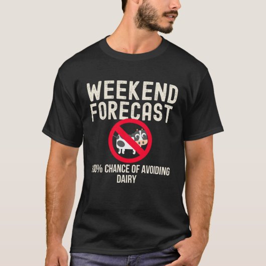 Weekend Forecast 100 Avoiding Dairy day in the lif T-shirt (Voorkant)