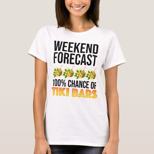 Weekend Forecast - 100% Chance of Tiki Bars T-shirt (Voorkant)