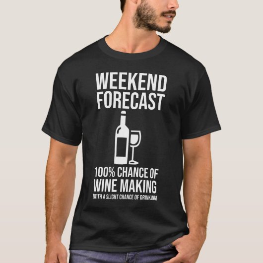 Weekend Forecast - 100% Chance of Wine Making T-shirt (Voorkant)
