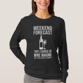 Weekend Forecast - 100% Chance of Wine Making T-shirt (Voorkant)