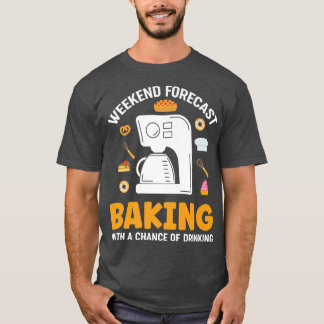 Weekend Forecast Baking met kans op Drink T-shirt