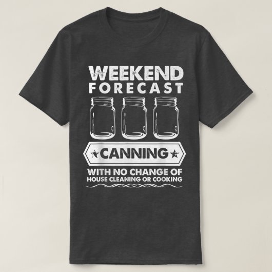 Weekend Forecast Canning With No House Cleaning Or T-shirt (Design voorkant)
