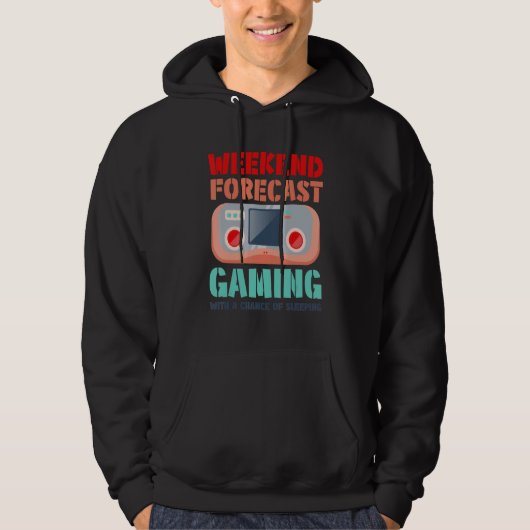 Weekend Forecast Gaming With A Chance Of Sleeping  Hoodie (Voorkant)