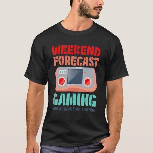 Weekend Forecast Gaming With A Chance Of Sleeping  T-shirt (Voorkant)