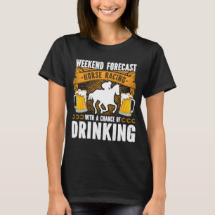 Weekend Forecast Horse Racing Kans van Drink D T-shirt