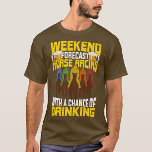 Weekend Forecast Horse Racing T-shirt