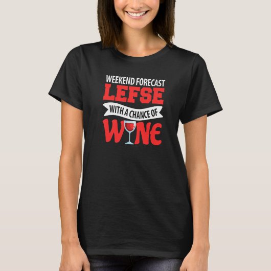Weekend Forecast Lefse With A Chance Of Wine T-shirt (Voorkant)