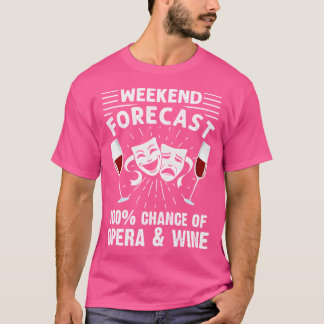 Weekend Forecast Opera Wine Lover Singer Musician T-shirt