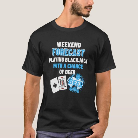 Weekend Forecast Playing Blackjack & Beer  Blackja T-shirt (Voorkant)