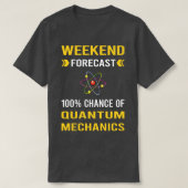 Weekend Forecast Quantum Mechanics T-shirt (Design voorkant)